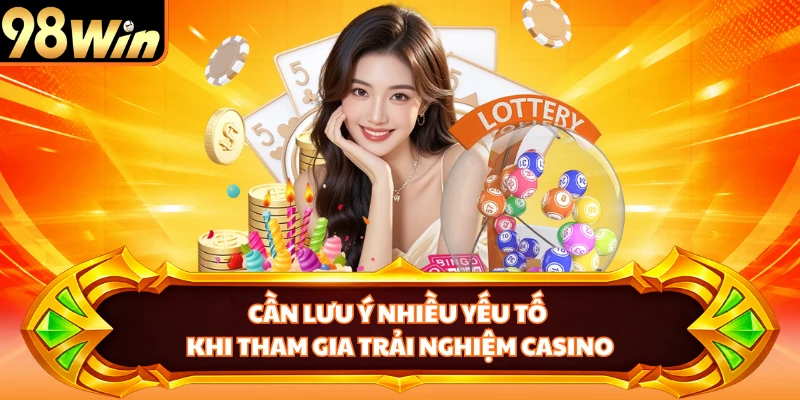 Cần lưu ý nhiều yếu tố khi tham gia trải nghiệm casino