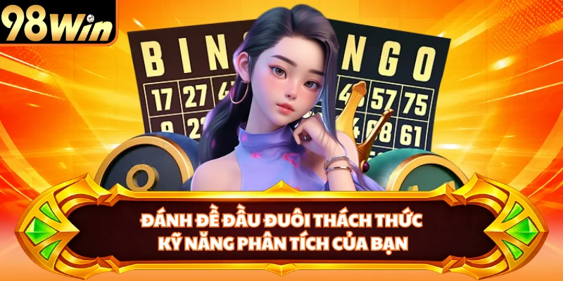 Đánh đề đầu đuôi thách thức kỹ năng phân tích của bạn