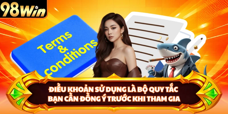 Điều khoản sử dụng là bộ quy tắc bạn cần đồng ý trước khi tham gia