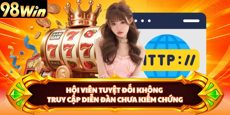Hội viên tuyệt đối không truy cập diễn đàn chưa kiểm chứng
