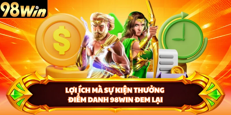 Lợi ích mà sự kiện thưởng điểm danh 98WIN đem lại