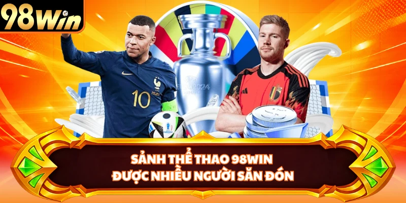 Sảnh thể thao 98WIN được nhiều người săn đón