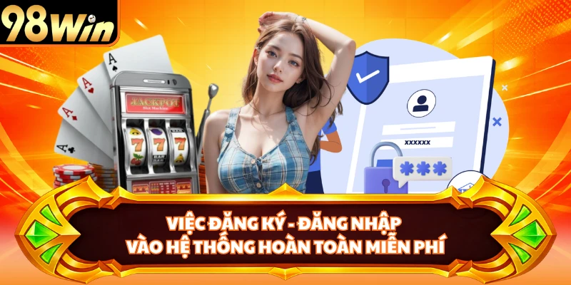 Việc đăng ký - đăng nhập vào hệ thống hoàn toàn miễn phí