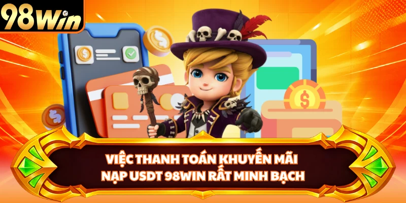 Việc thanh toán khuyến mãi nạp USDT 98WIN rất minh bạch