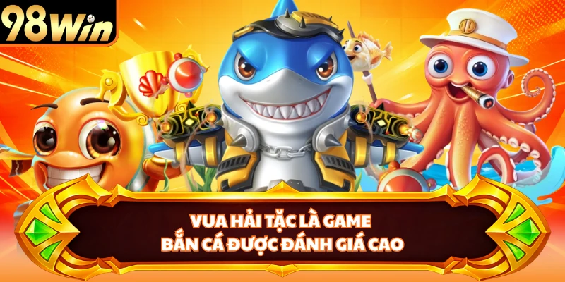 Vua Hải Tặc là game bắn cá được đánh giá cao